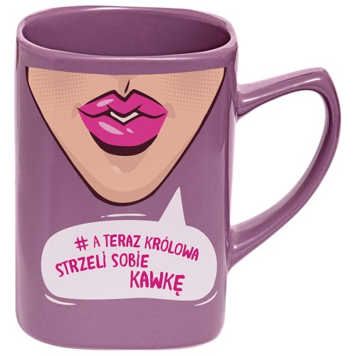 Kubek dla kawoszki z napisem A Teraz Królowa Strzeli Sobie Kawkę