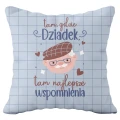 Poszewka 40 x40 cm Gdzie Dziadek, tam najlepsze wspomnienia